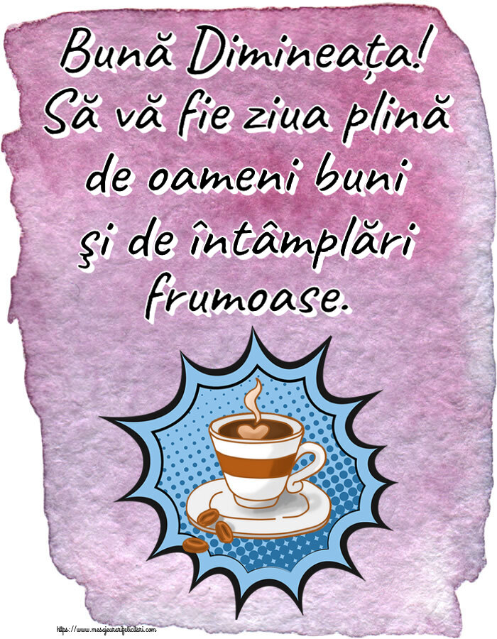 Felicitari de buna dimineata - ☕ Bună Dimineața! Să vă fie ziua plină de oameni buni şi de întâmplări frumoase. ~ cană de cafea cu boabe - mesajeurarifelicitari.com