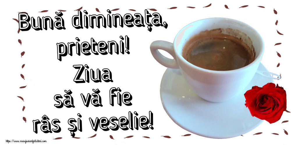 Felicitari de buna dimineata cu cafea - Bună dimineața, prieteni! Ziua să vă fie râs și veselie!