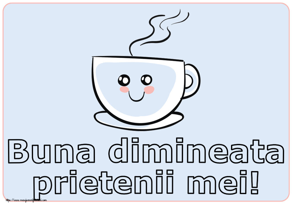 Felicitari de buna dimineata - ☕ Buna dimineata prietenii mei! ~ cană de cafea simpatică - mesajeurarifelicitari.com
