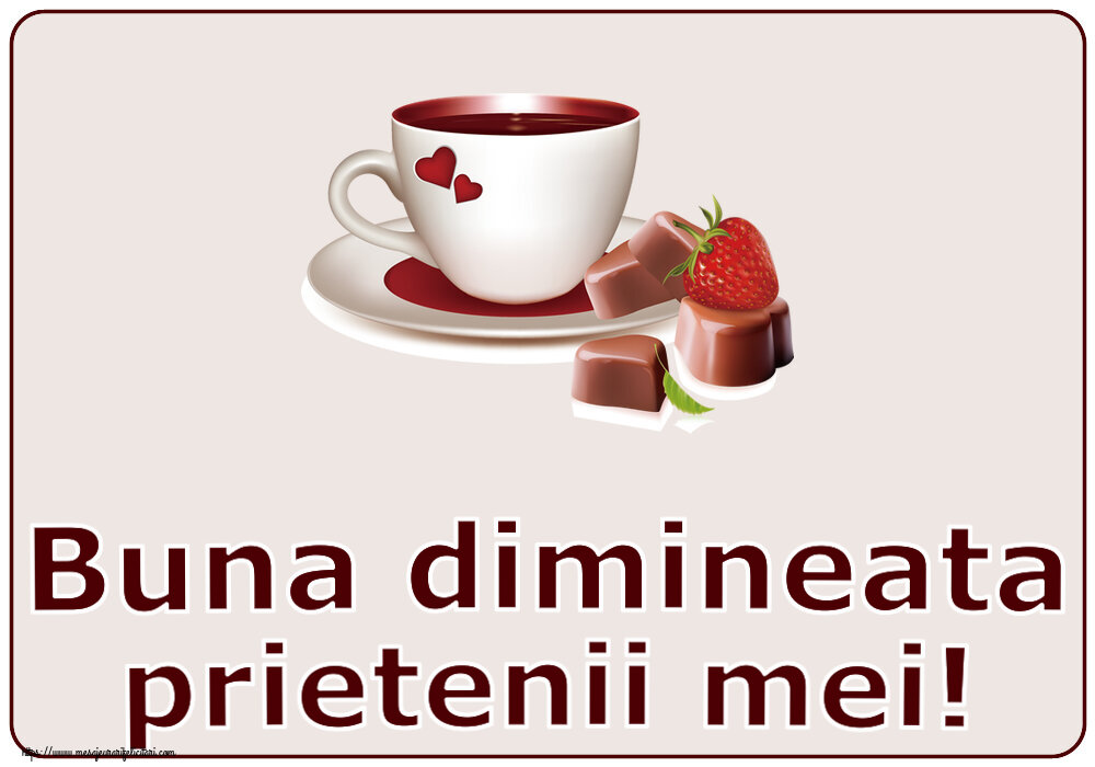 Buna dimineata Buna dimineata prietenii mei! ~ cafea cu bomboane din dragoste