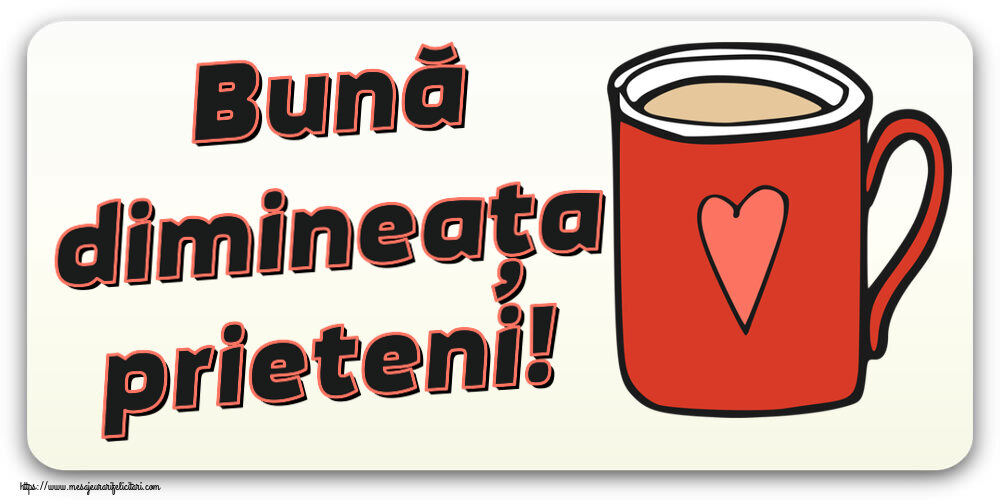 Buna dimineata Bună dimineața prieteni! ~ cană de cafea roșie cu inimă