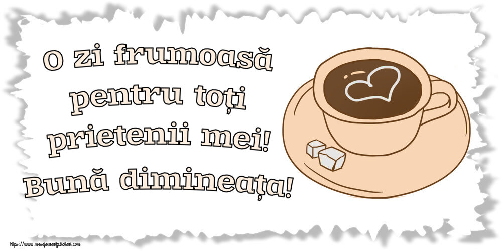 Felicitari de buna dimineata - ☕ O zi frumoasă pentru toți prietenii mei! Bună dimineața! ~ desen cu cană de cafea cu inimioară - mesajeurarifelicitari.com