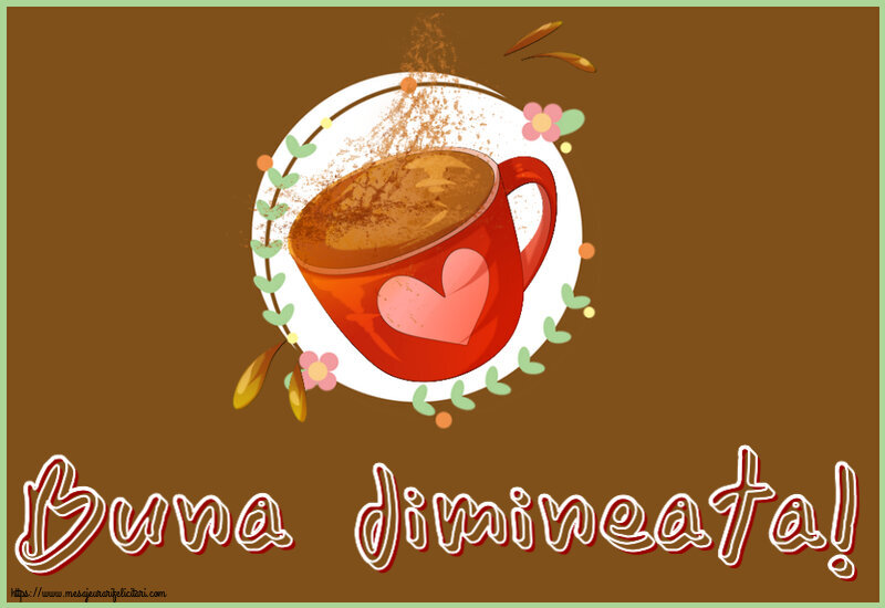 Felicitari de buna dimineata - ☕ Buna dimineata! ~ cană de cafea cu inimioară - mesajeurarifelicitari.com