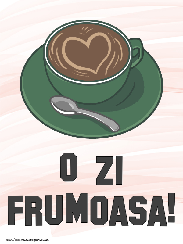 Felicitari de buna dimineata - ☕ O zi frumoasa! ~ cafea cu dragoste - mesajeurarifelicitari.com