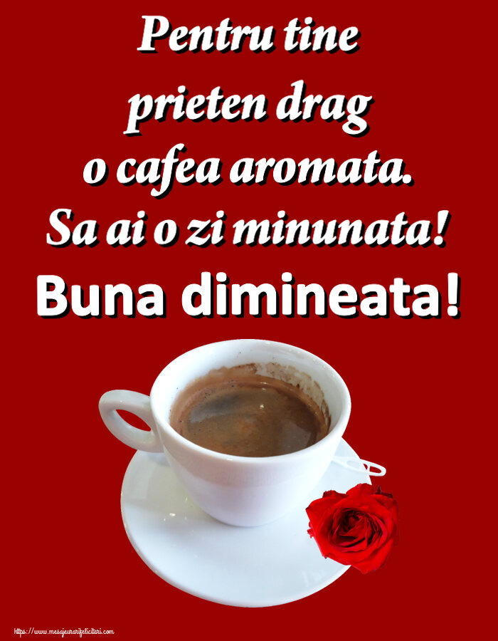 Buna dimineata Pentru tine prieten drag o cafea aromata. Sa ai o zi minunata! Buna dimineata! ~ cafea și trandafir