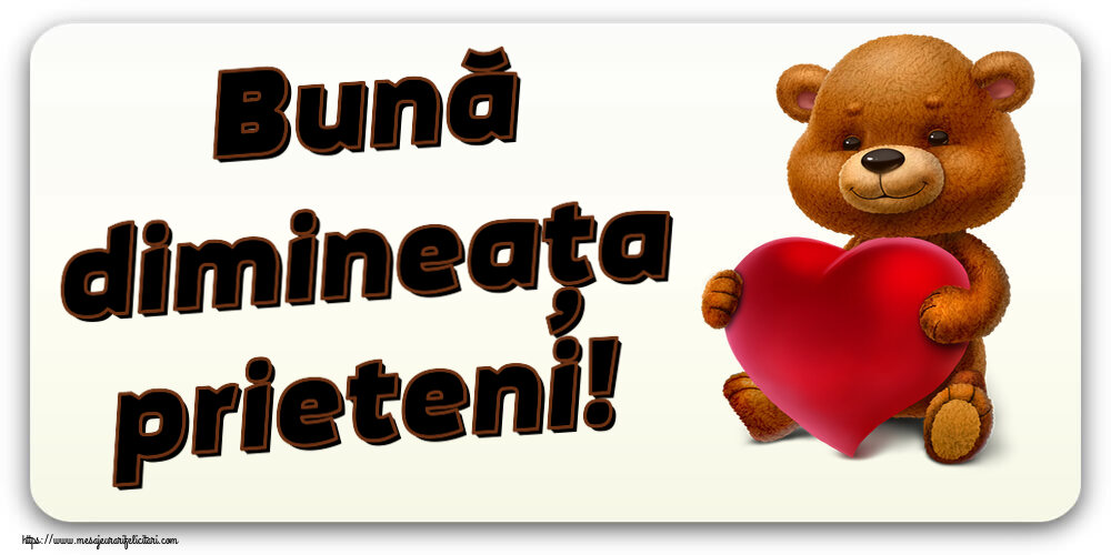 Felicitari de buna dimineata - 🧸 Bună dimineața prieteni! ~ urs cu inimioară - mesajeurarifelicitari.com