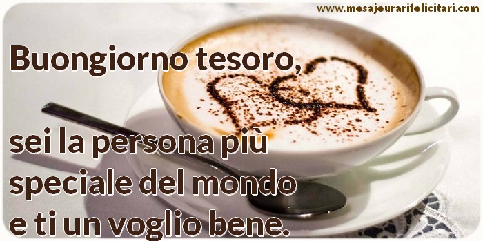 Felicitari de buna dimineata in Italiana - Buongiorno tesoro, sei la persona più speciale del mondo e ti un voglio bene.