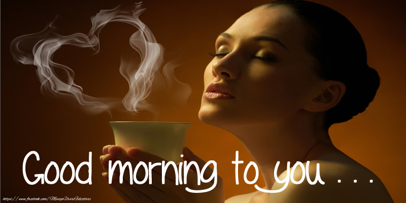 Felicitari de buna dimineata in Engleza - Good morning to you . . . - mesajeurarifelicitari.com Felicitari de buna dimineata in Engleza - Good morning to you . . . - mesajeurarifelicitari.com
