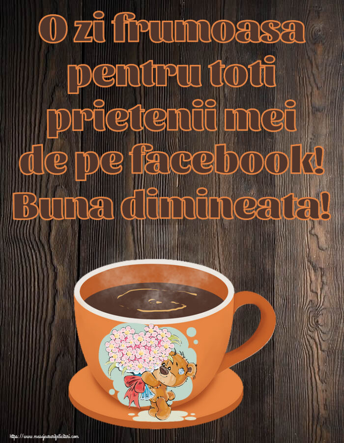 Felicitari de buna dimineata - ☕ O zi frumoasa pentru toti prietenii mei de pe facebook! Buna dimineata! ~ cană de cafea cu Teddy - mesajeurarifelicitari.com