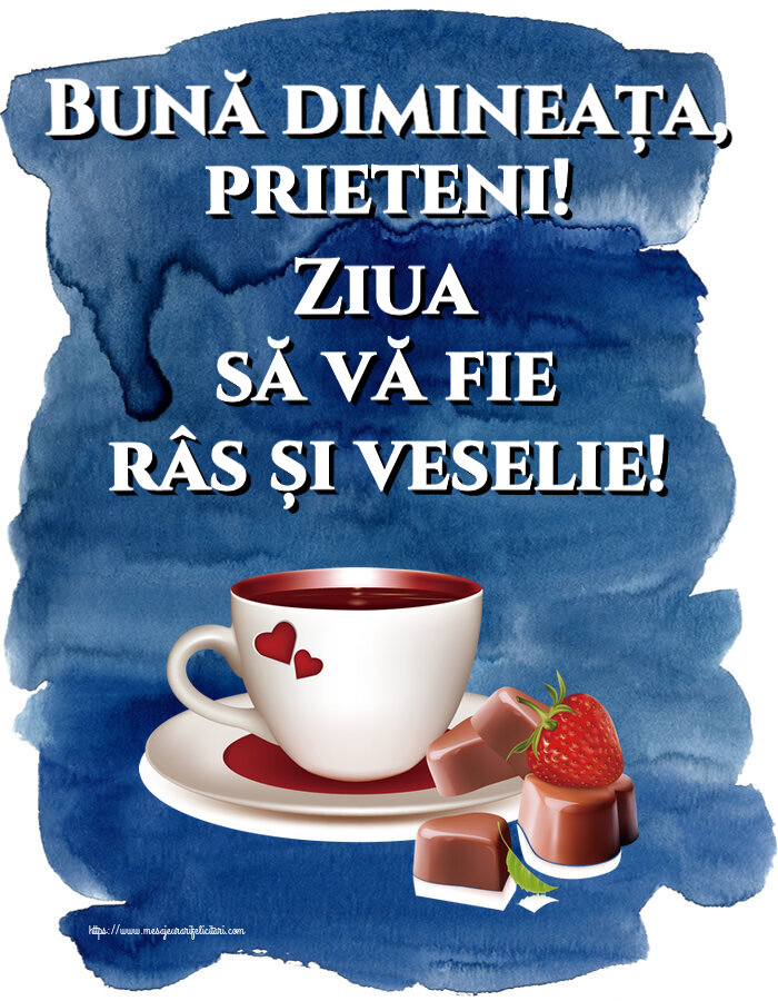 Buna dimineata Bună dimineața, prieteni! Ziua să vă fie râs și veselie! ~ cafea cu bomboane din dragoste