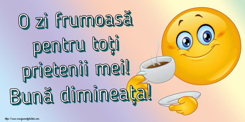 Felicitari de buna dimineata - ☕ O zi frumoasă pentru toți prietenii mei! Bună dimineața! ~ emoticoană care bea cafea - mesajeurarifelicitari.com
