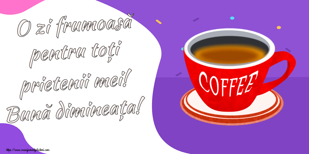 Felicitari de buna dimineata - ☕ O zi frumoasă pentru toți prietenii mei! Bună dimineața! ~ cană de cafea roșie - mesajeurarifelicitari.com