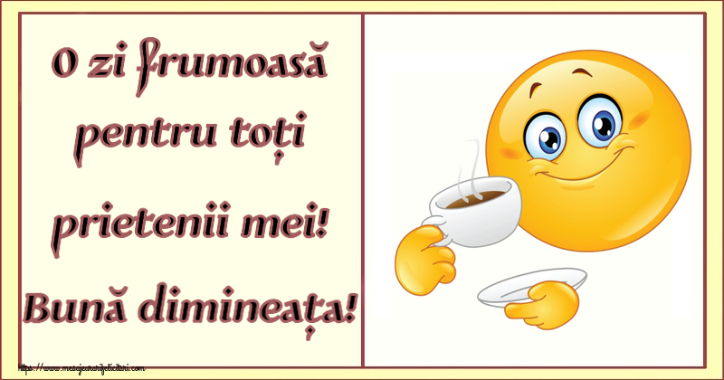 O zi frumoasă pentru toți prietenii mei! Bună dimineața! ~ emoticoană care bea cafea