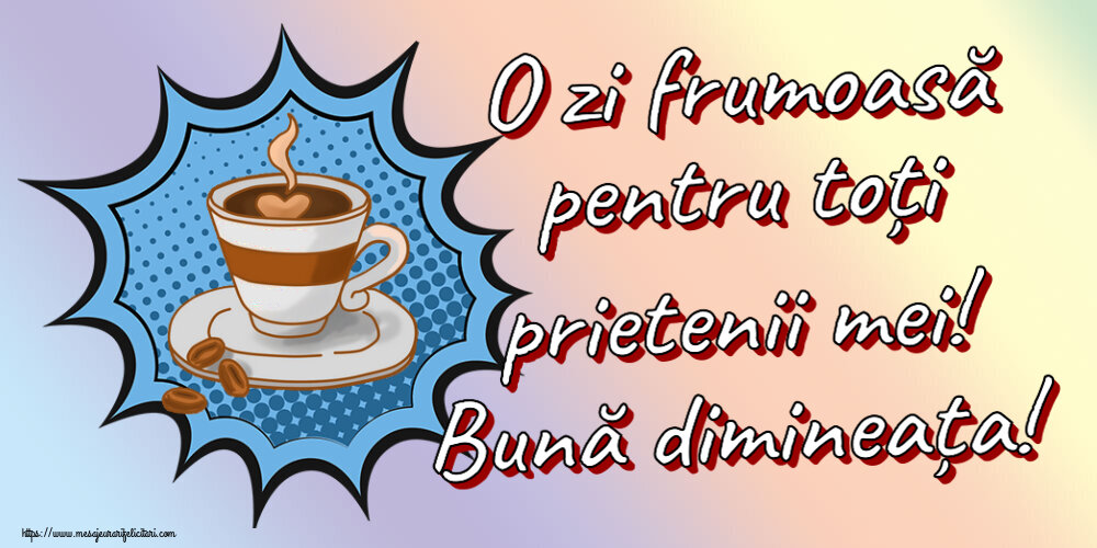 Descarca felicitarea - Felicitari de buna dimineata - ☕ O zi frumoasă pentru toți prietenii mei! Bună dimineața! ~ cană de cafea cu boabe - mesajeurarifelicitari.com