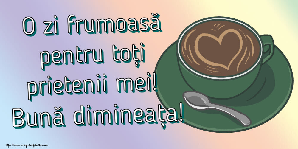 O zi frumoasă pentru toți prietenii mei! Bună dimineața! ~ cafea cu dragoste