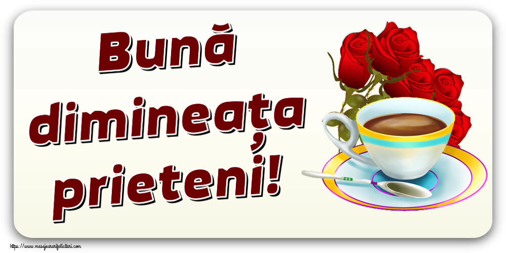 Descarca felicitarea - Felicitari de buna dimineata - ☕ Bună dimineața prieteni! ~ cafea și buchet de trandafiri - mesajeurarifelicitari.com