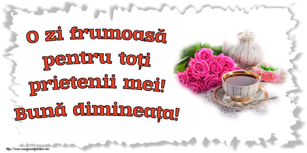 Descarca felicitarea - Felicitari de buna dimineata - ☕ O zi frumoasă pentru toți prietenii mei! Bună dimineața! ~ aranjament cu ceai și flori - mesajeurarifelicitari.com