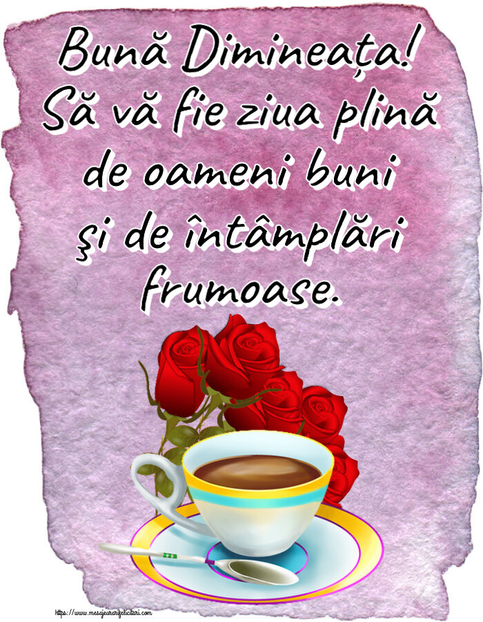 Felicitari de buna dimineata - ☕ Bună Dimineața! Să vă fie ziua plină de oameni buni şi de întâmplări frumoase. ~ cafea și buchet de trandafiri - mesajeurarifelicitari.com