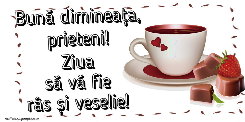 Buna dimineata Bună dimineața, prieteni! Ziua să vă fie râs și veselie! ~ cafea cu bomboane din dragoste