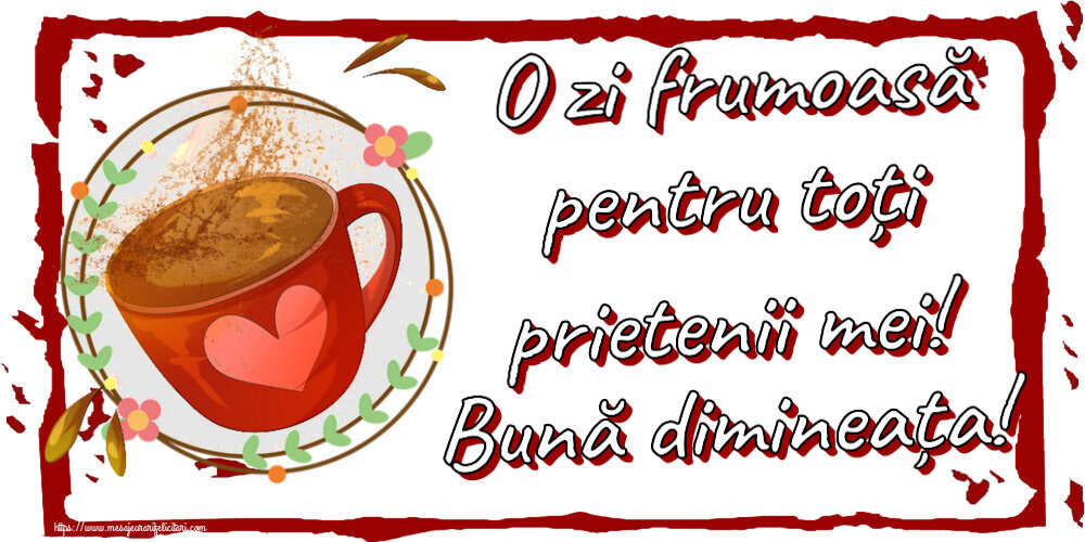 Felicitari de buna dimineata - ☕ O zi frumoasă pentru toți prietenii mei! Bună dimineața! ~ cană de cafea cu inimioară - mesajeurarifelicitari.com