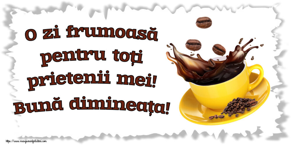Felicitari de buna dimineata - ☕ O zi frumoasă pentru toți prietenii mei! Bună dimineața! ~ cafea boabe - mesajeurarifelicitari.com