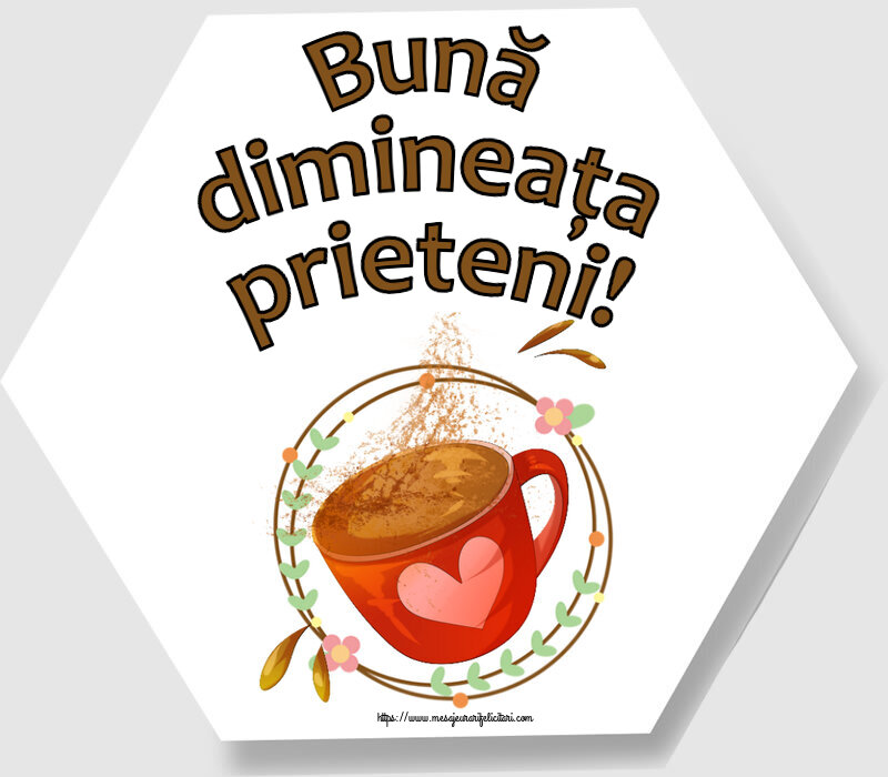 Buna dimineata Bună dimineața prieteni! ~ cană de cafea cu inimioară
