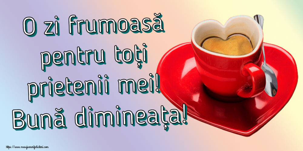 O zi frumoasă pentru toți prietenii mei! Bună dimineața! ~ cană de cafea în formă de inimoară