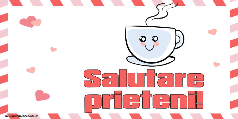 Felicitari de buna dimineata - ☕ Salutare prieteni! ~ cană de cafea simpatică - mesajeurarifelicitari.com