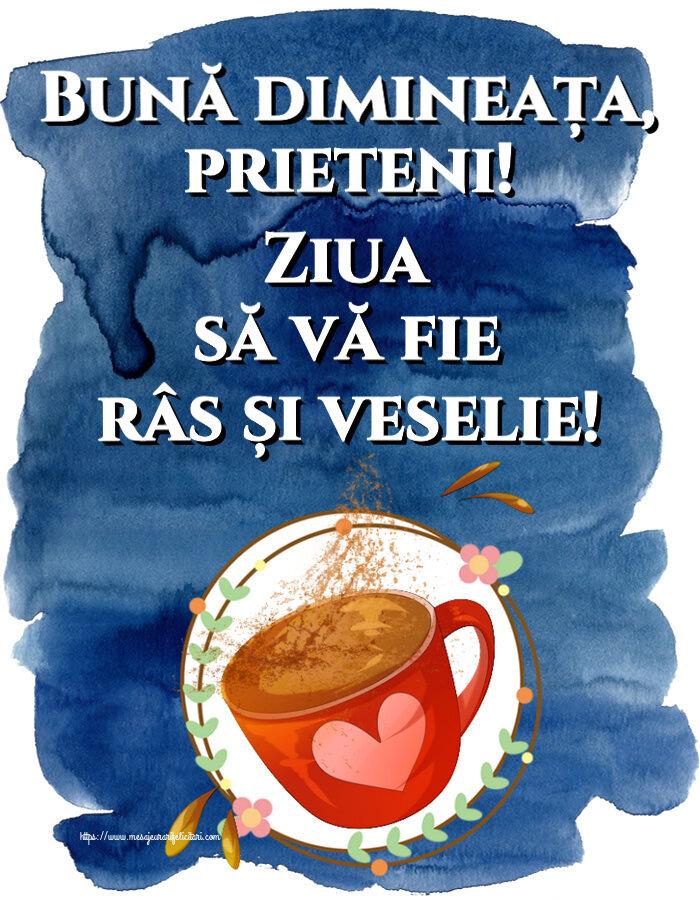 Bună dimineața, prieteni! Ziua să vă fie râs și veselie! ~ cană de cafea cu inimioară