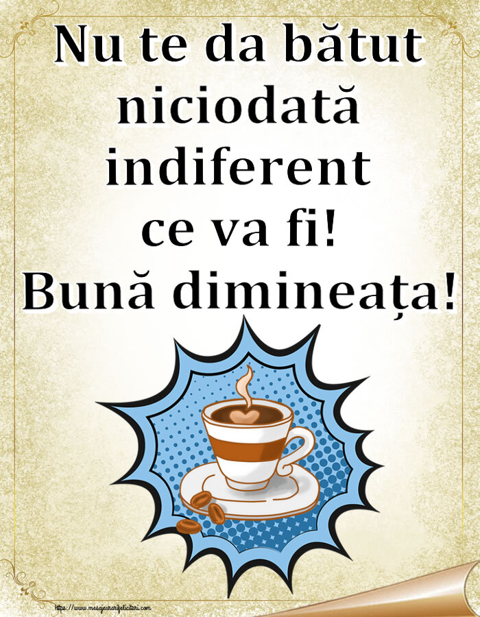 Felicitari de buna dimineata - ☕ Nu te da bătut niciodată indiferent ce va fi! Bună dimineața! ~ cană de cafea cu boabe - mesajeurarifelicitari.com