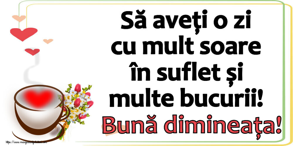 Să aveți o zi cu mult soare în suflet și multe bucurii! Bună dimineața! ~ cană de cafea cu inimioară și flori