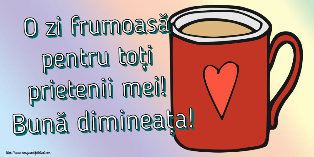 O zi frumoasă pentru toți prietenii mei! Bună dimineața! ~ cană de cafea roșie cu inimă