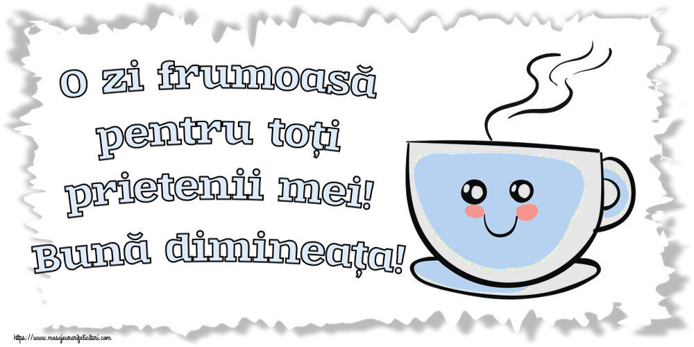 Felicitari de buna dimineata - ☕ O zi frumoasă pentru toți prietenii mei! Bună dimineața! ~ cană de cafea simpatică - mesajeurarifelicitari.com