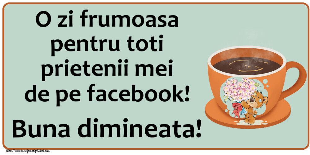Buna dimineata O zi frumoasa pentru toti prietenii mei de pe facebook! Buna dimineata! ~ cană de cafea cu Teddy