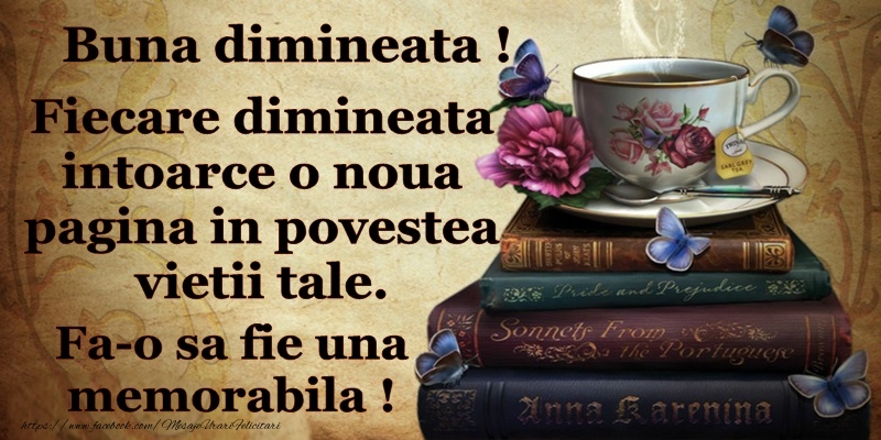 Fiecare dimineata intoarce o noua pagina in povestea vietii tale. Fa-o sa fie una memorabila!