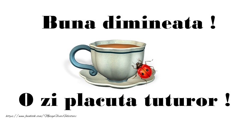Felicitari de buna dimineata - Buna dimineata! O zi placuta tuturor! - mesajeurarifelicitari.com