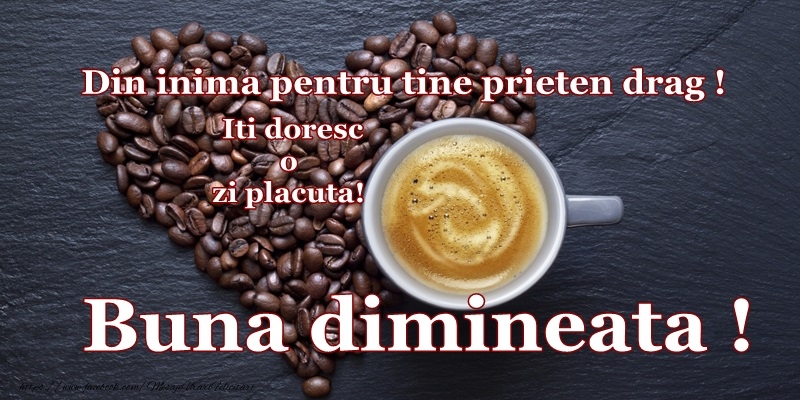 Felicitari de buna dimineata - Buna dimineata! Din inima pentru tine prieten drag! - mesajeurarifelicitari.com