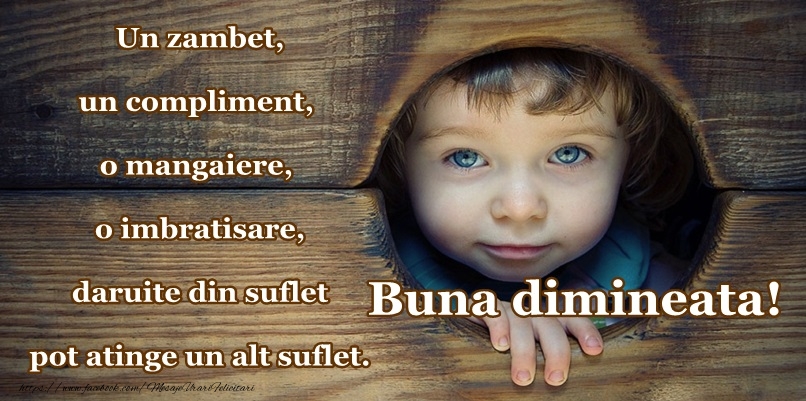 Felicitari de buna dimineata - Buna dimineata! Un zambet, un compliment, o mangaiere, o imbratisare, daruite din suflet pot atinge un alt suflet! - mesajeurarifelicitari.com
