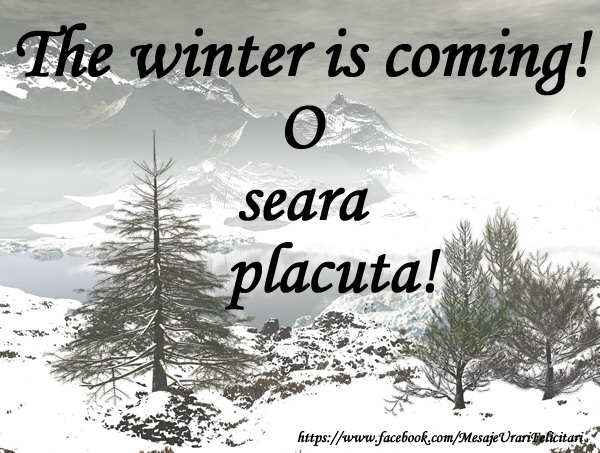 The winter is coming! O seara placuta!