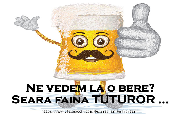 Ne vedem la o bere? Seara faina tuturor ...