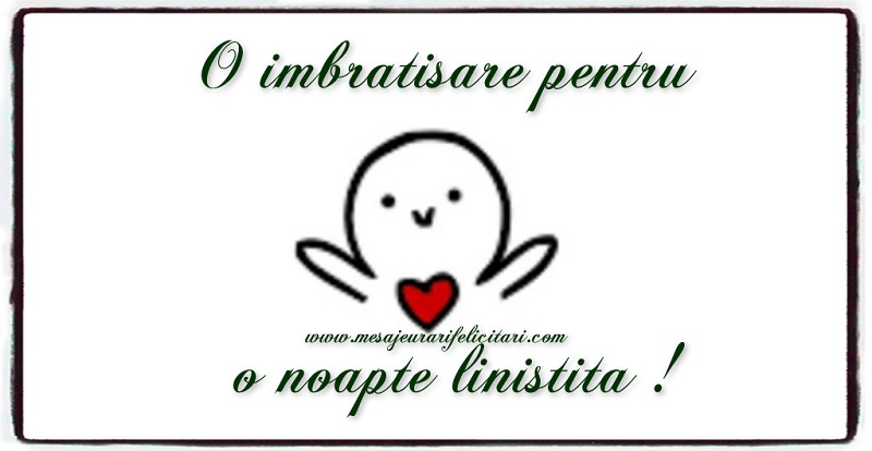 O imbratisare pentru o noapte linistita !