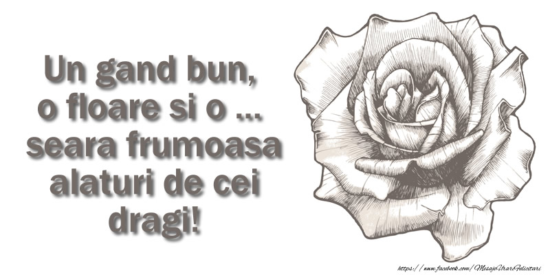 Un gand bun, o floare si o ...  seara frumoasa alaturi de cei dragi!