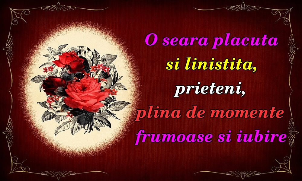 O seara placuta si linistita, prieteni, plina de momente frumoase si iubire