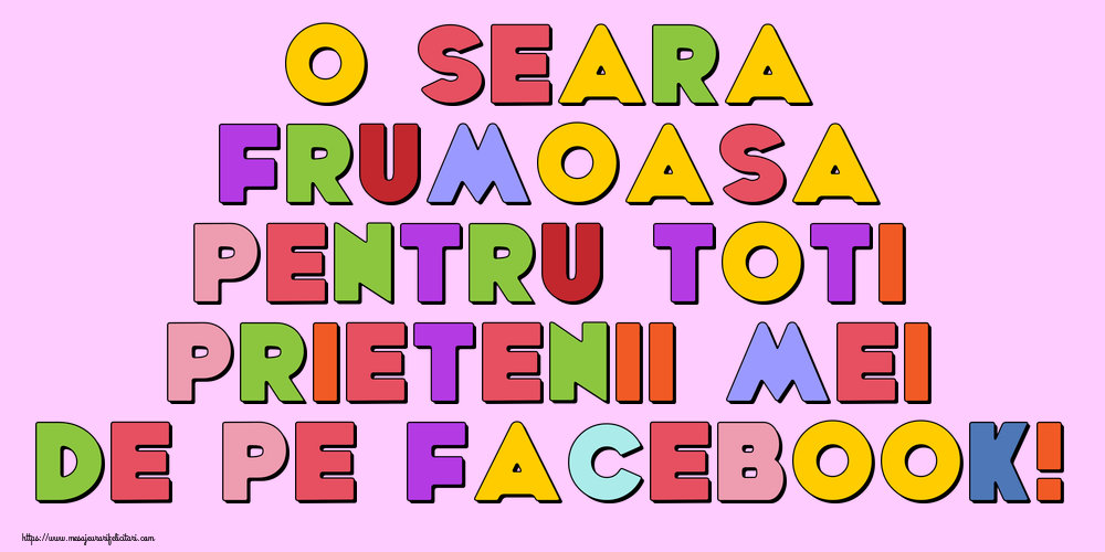 O seara frumoasa pentru toti prietenii mei de pe facebook!