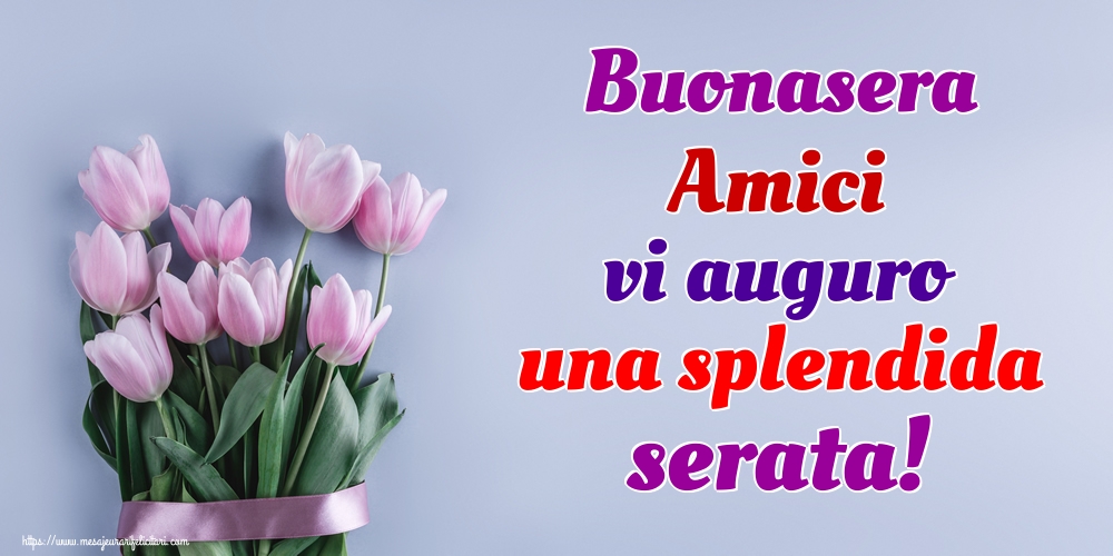 Felicitari de buna seara in Italiana - Buonasera Amici vi auguro una splendida serata!