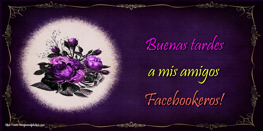 Felicitari de buna seara in Spaniola - Buenas tardes a mis amigos Facebookeros!