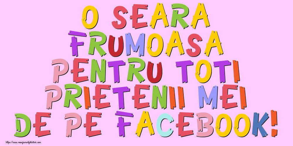 O seara frumoasa pentru toti prietenii mei de pe facebook!