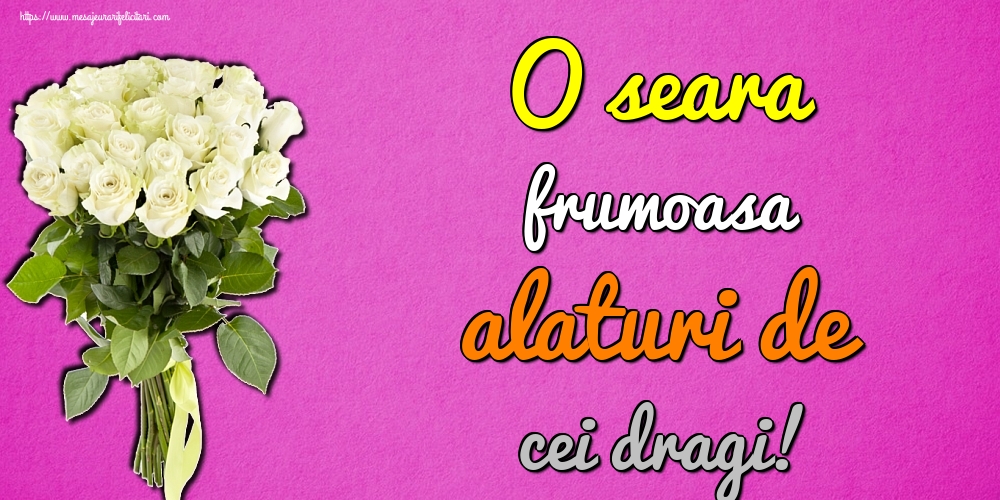 O seara frumoasa alaturi de cei dragi!