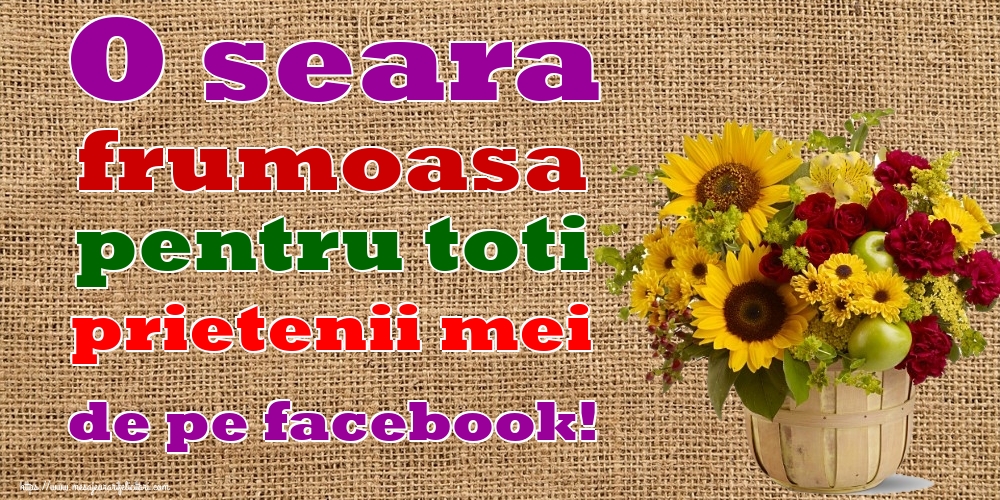 O seara frumoasa pentru toti prietenii mei de pe facebook!