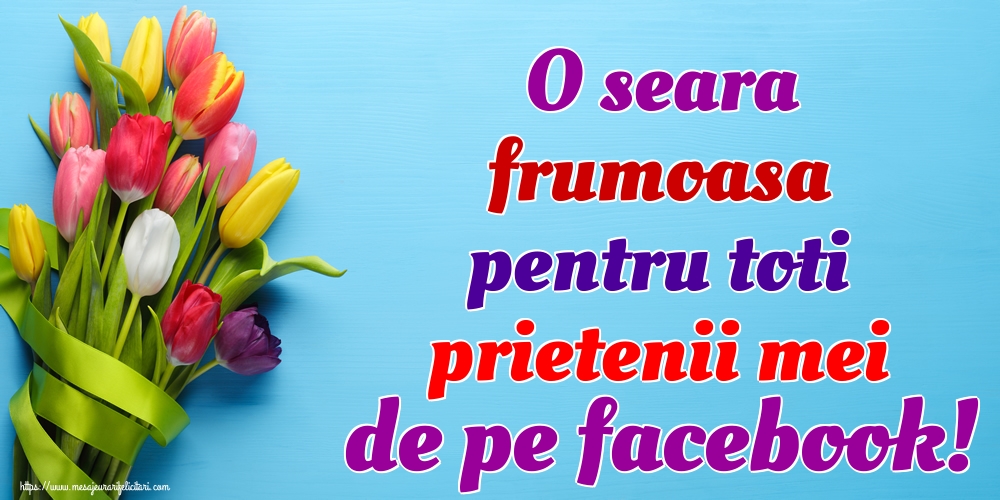 Felicitari de buna seara - O seara frumoasa pentru toti prietenii mei de pe facebook! - mesajeurarifelicitari.com